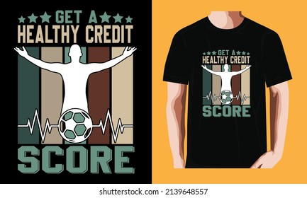 Get a healthy credit score | Soccer T-shirt Design