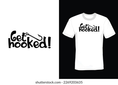 Get Hooked. Fishing T shirt design, vintage, typography