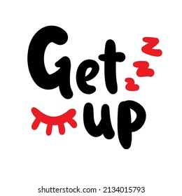 Get up - inspire motivational quote. Youth slang. Hand drawn lettering. Print for inspirational poster, t-shirt, bag, cups, card, flyer, sticker, badge. Cute funny vector writing