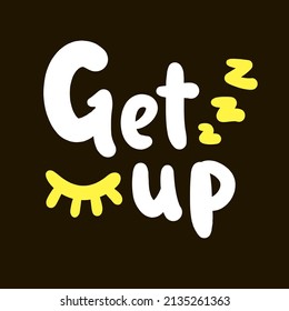 Get up - inspire motivational quote. Youth slang. Hand drawn lettering. Print for inspirational poster, t-shirt, bag, cups, card, flyer, sticker, badge. Cute funny vector writing