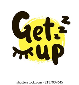 Get up - inspire motivational quote. Youth slang. Hand drawn lettering. Print for inspirational poster, t-shirt, bag, cups, card, flyer, sticker, badge. Cute funny vector writing