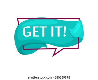 Get it. Promotion speech bubble icon with inspirational quote get it. Sticker, label or badge isolated on white background. Advertising vector illustration
