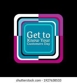 Get to Know Your Customers Day. Suitable for greeting card poster and banner
