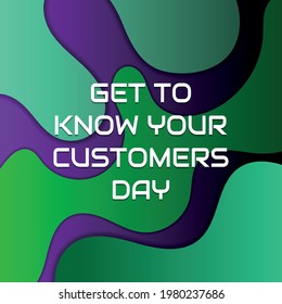 Get to Know Your Customers Day. Geometric design suitable for greeting card poster and banner