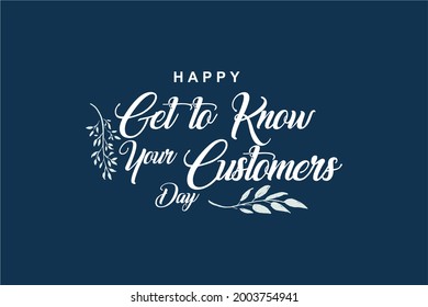 Get to Know Your Customers Day. Holiday concept. Template for background, banner, card, poster, t-shirt with text inscription