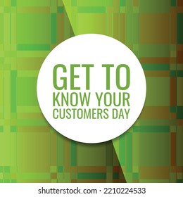 Get to Know Your Customers Day. Design suitable for greeting card poster and banner