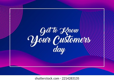 Get to Know Your Customers Day. Holiday concept. Template for background, banner, card, poster, t-shirt with text inscription