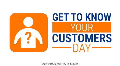 Get to Know Your Customers Day background, banner, card or poster design template is observed every year during January, to raise awareness about the mission. Vector illustration.