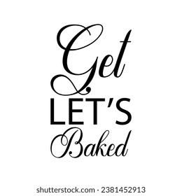 get let's baked black letter quote