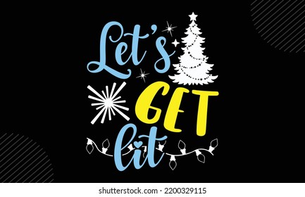 Let’s Get Lit - Christmas T shirt Design, Hand drawn vintage illustration with hand-lettering and decoration elements, Cut Files for Cricut Svg, Digital Download