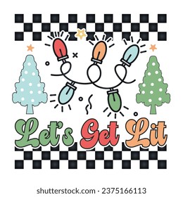 Let’s Get Lit. Christmas T-Shirt Design, Posters, Greeting Cards, Textiles, Sticker Vector Illustration, Hand drawn lettering for Xmas invitations, mugs, and gifts.