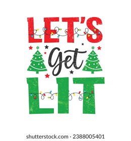 Let’s Get Lit.Christmas T-Shirt Design, Posters, Greeting Cards, Textiles, and Sticker Vector Illustration