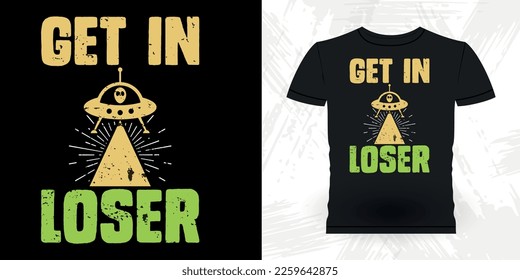 Get In Loser Funny Retro Vintage UFO Alien T-shirt Design