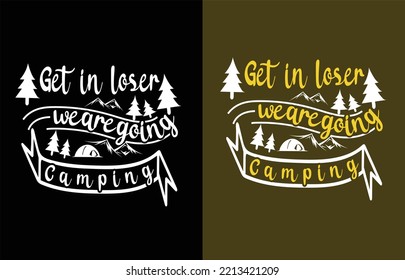 GET IN LOSER WE ARE GOING CAMPING TYPOGRAPHY CAMPING T-SHIRT DESIGN.