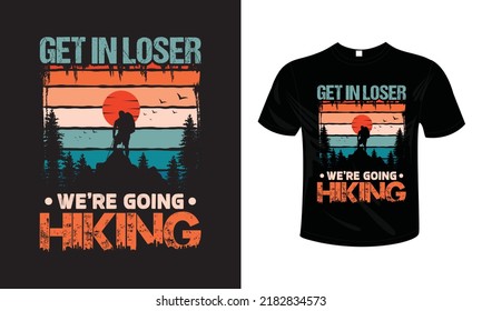 Get In Loser We're Going Hiking T shirt design typography lettering merchandise design