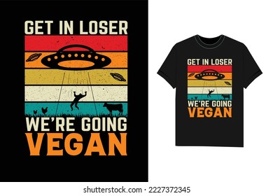 Get in loser We're going vegan t-shirt svg
