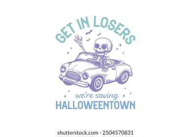 Get In Loser We're Saving Halloweentown, Vintage funny Halloween T shirt design