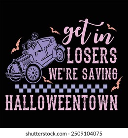 GET IN LOSERS WE'RE SAVING HALLOWEENTOWN  FUNNY HALLOWEEN T-SHIRT DESIGN