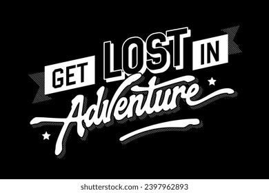 Get lost in adventure, inspirational and motivational lettering illustration. Cool, bold 90s style inscription. Isolated vector typography design element in retro style. Exploring, travel quote 