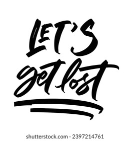 get lost adventure quotes ready vector lettering. Inspirational typography. Motivational quoteeps