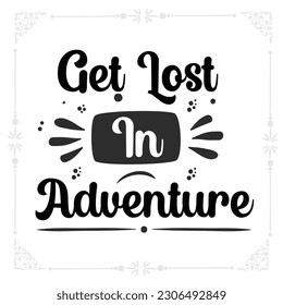 Get lost in adventure Svg Tshirt design
