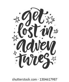 Get lost in adventures poster, T-shirt print. Hand drawn vector inspirational brush lettering phrase, isolated on white background. Freehand modern calligraphy. Typography gift card. 