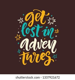 Get lost in adventures slogan phrase. Hand drawn poster with travel inspirational lettering quote. Typography banner, sticker, tee shirt print, card, photo overlay. Vector illustration