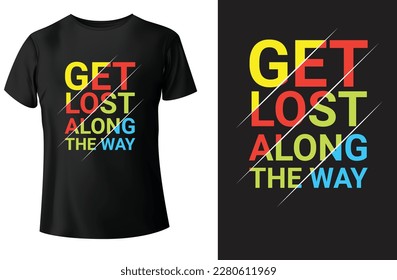 Get lost along the way modern typography t-shirt design and vector