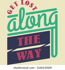 Get Lost Along the Way Motivation Typography Quote Design.