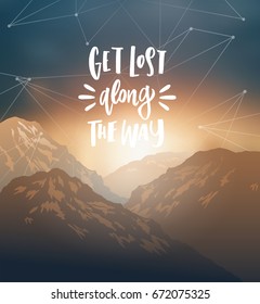 get lost along the way - Silhouetted mountains at sunset. trendy hand lettering poster. Hand drawn calligraphy  