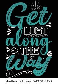 Get lost along the way t shirt design vector