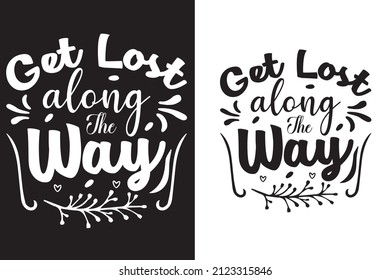 Get lost along the way t-shirt design, if like this design then order now.
