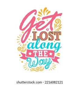 Get lost along the way. Vector illustration with hand-drawn lettering. Calligraphic design.