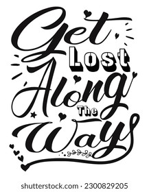 Get lost along ways Happy mother's day shirt print template, Typography design for mom, mother's day, wife, women, girl, lady, boss day, birthday 