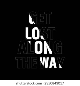 Get Lost along the Ways Shirt Print Template, Typography Design vector illustration