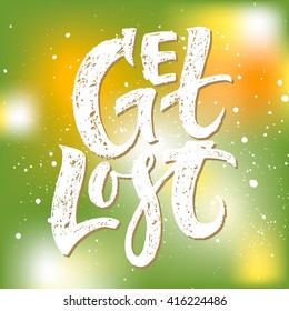 Get lost card. Hand drawn lettering. Modern calligraphy. Ink illustration. Design for banner, poster, card, invitation, flyer, brochure. Isolated on textured colour background. 