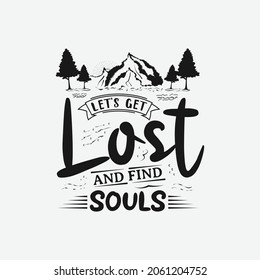 Lassen Sie uns verlieren und finden Sie unsere Seelen, schreiben, Abenteuer und Camping-Angebot für Druck, Karte, T-Shirt, Schlamm und vieles mehr