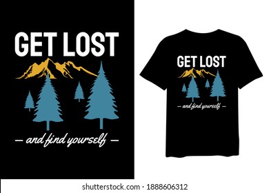 Get Lost and Find Yourself, Mountain, and forest outdoor adventure, and vintage t-shirt design and typography lettering, print, vector, illustration design. 