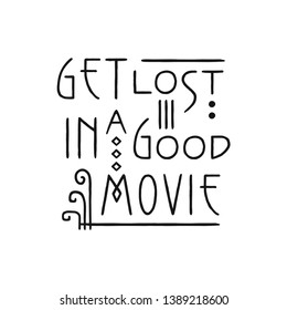 Get Lost in a good Movie. Lettering line art poster in Art Nouveau Style.