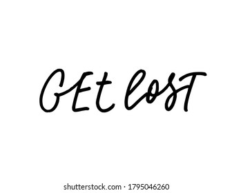 Get lost ink pen vector lettering. Optimist phrase, adventure saying handwritten calligraphy. T shirt decorative print. Positive message. Motivational quote, happy lifestyle slogan. 