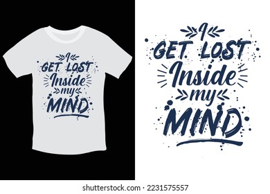 I get lost inside my mind typography t shirt design