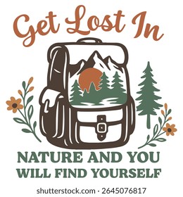 Get Lost In Nature And You Will Find Yourself - Camping T-shirt Vector, Outdoor Quotes For Campers, Trending Outdoorsy Nature Adventure Design Sublimation