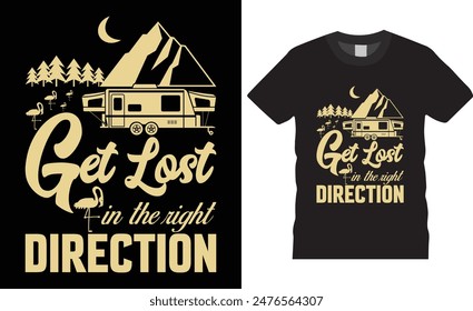 Get Lost in the right DirectionOutdoor at the mountain Retro Vintage adventure Camping T-shirt Design. Camping Graphic Artwork, background, vector t shirt, Camp, Tree.