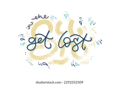 Get lost in the Sun hand drawn lettering composition in vector. Creative and unique lettering quotes for the hot summer season. Vector illustration. For cards, posters, banners.