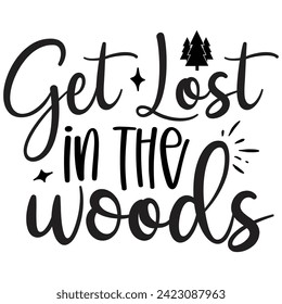 Get Lost In The Woods - Camping Quotes Design t-shirt, Adventure Vector EPS Editable Files