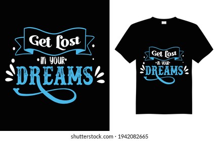 Get lost in your dreams T-shirt design vector.