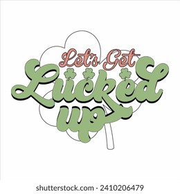 LET’S GET LUCKED UP-St.patrick's Day T-shirt design