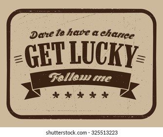 GET LUCKY. Grunge lettering background.