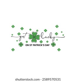 Get Lucky on Saint Patrick's Day handwritten typography lettering line design four leaf clovers and many small clovers on a white background 