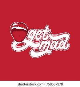 Get mad. Hand drawn illustration of open mouth with tongue. Vector handwritten lettering. Template for card, poster, banner. print for t-shirt.